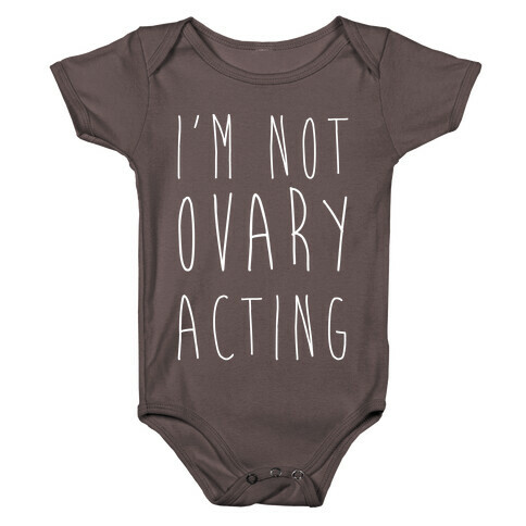 I'm not Ovary-acting Baby One-Piece