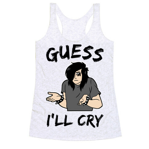 Guess I'll Cry Racerback Tank Top