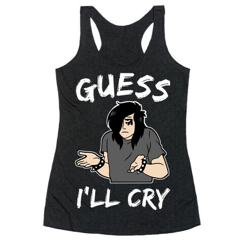 Guess I'll Cry Racerback Tank Top