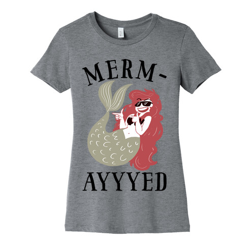 Merm-AYYYEEEEd Womens T-Shirt