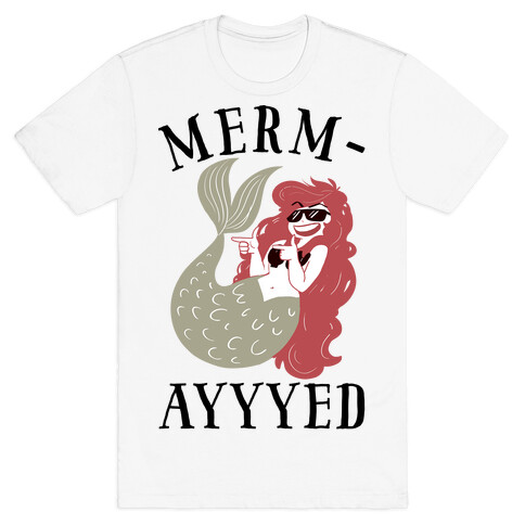 Merm-AYYYEEEEd T-Shirt