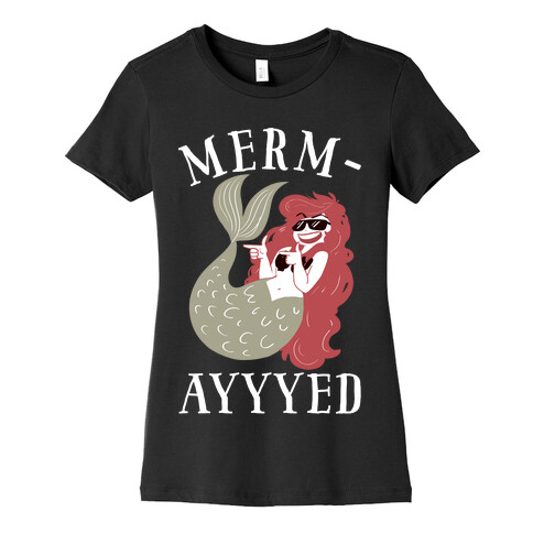 Merm-AYYYEEEEd Womens T-Shirt