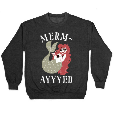 Merm-AYYYEEEEd Pullover