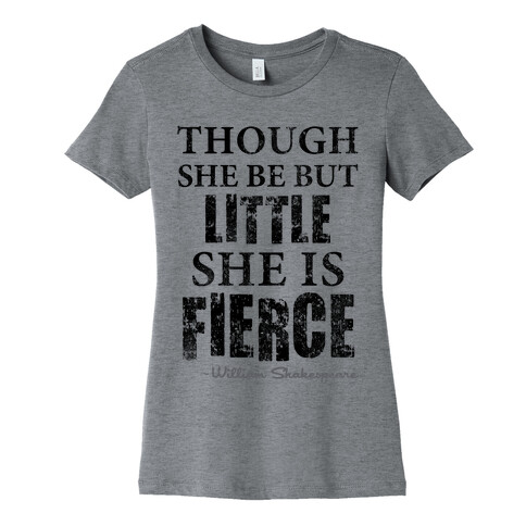Though She Be But Little She Is Fierce (Tank) Womens T-Shirt