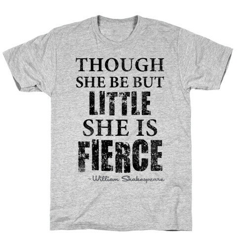 Though She Be But Little She Is Fierce (Tank) T-Shirt