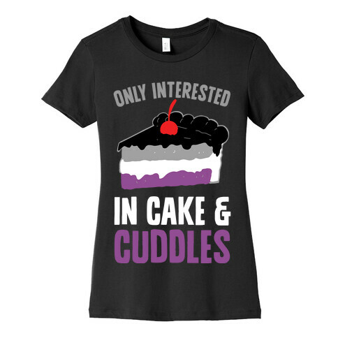 Only Interested In Cake And Cuddles Womens T-Shirt