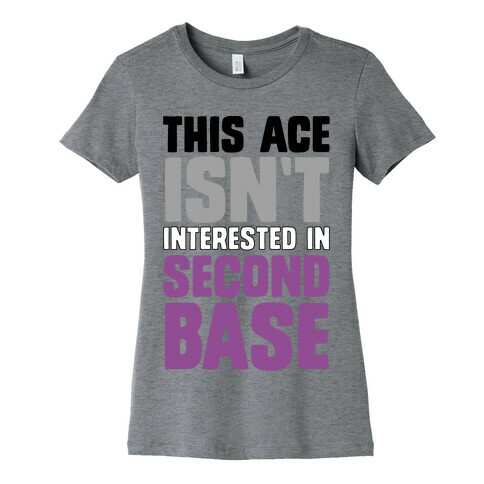 This Ace Isn't Interested In Second Base Womens T-Shirt