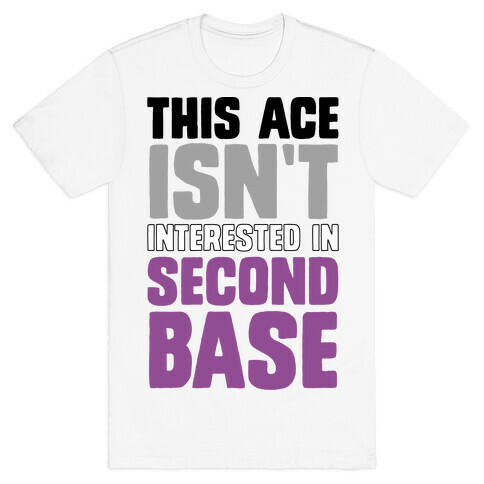 This Ace Isn't Interested In Second Base T-Shirt