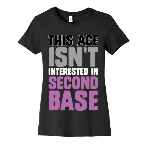 This Ace Isn't Interested In Second Base Womens T-Shirt