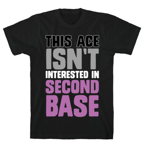 This Ace Isn't Interested In Second Base T-Shirt