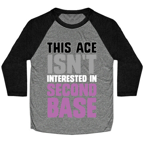 This Ace Isn't Interested In Second Base Baseball Tee