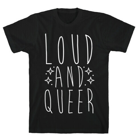 Loud and Queer T-Shirt