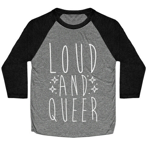 Loud and Queer Baseball Tee