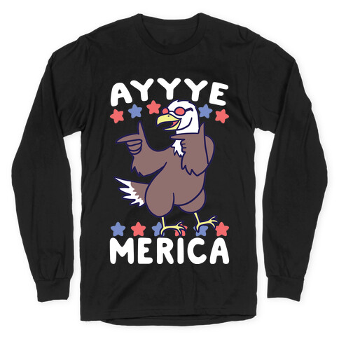 Ayyyyyye-Merica Long Sleeve T-Shirt