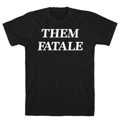 Them Fatale T-Shirt