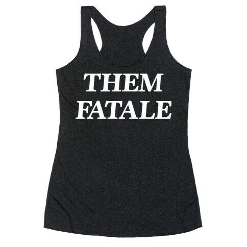 Them Fatale Racerback Tank Top