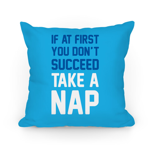 If At First You Don't Succeed Take A Nap Pillow