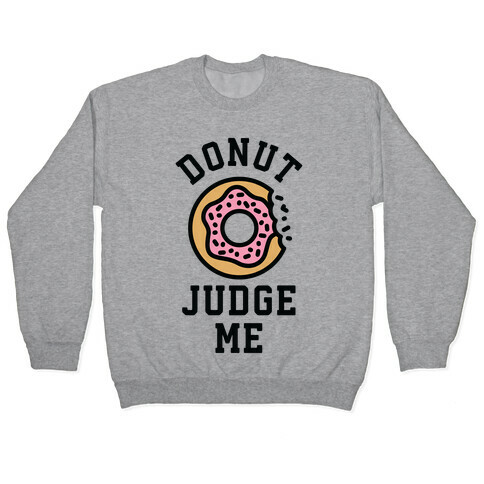 Donut Judge Me Pullover