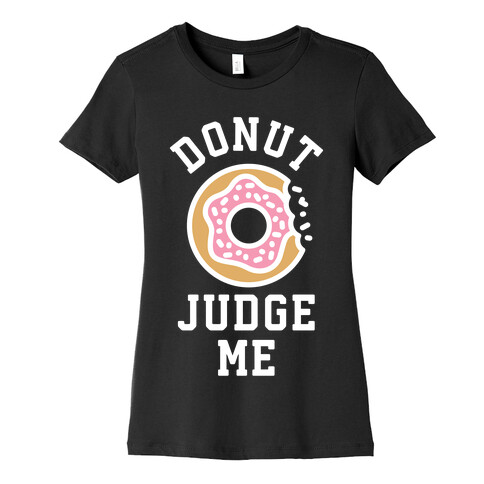 Donut Judge Me Womens T-Shirt