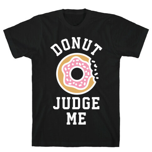 Donut Judge Me T-Shirt