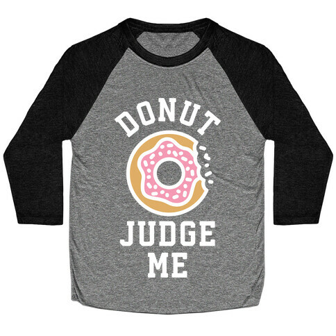 Donut Judge Me Baseball Tee