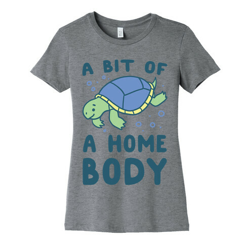 A Bit of a Homebody - Turtle Womens T-Shirt