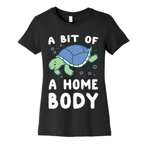 A Bit of a Homebody - Turtle Womens T-Shirt