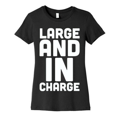 Large and In Charge Womens T-Shirt