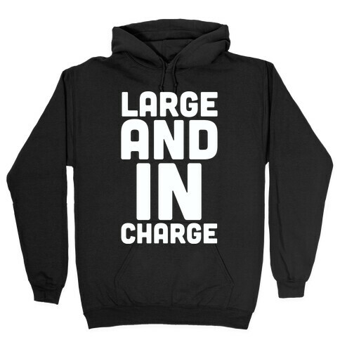 Large and In Charge Hooded Sweatshirt