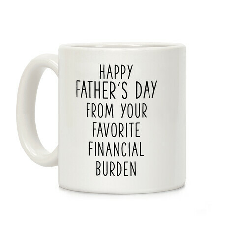 Happy Father's Day From Your Favorite Financial Burden Coffee Mug