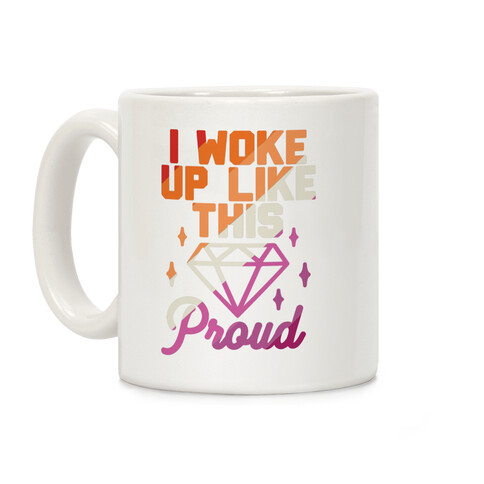I Woke Up Like This Proud Lesbian Coffee Mug