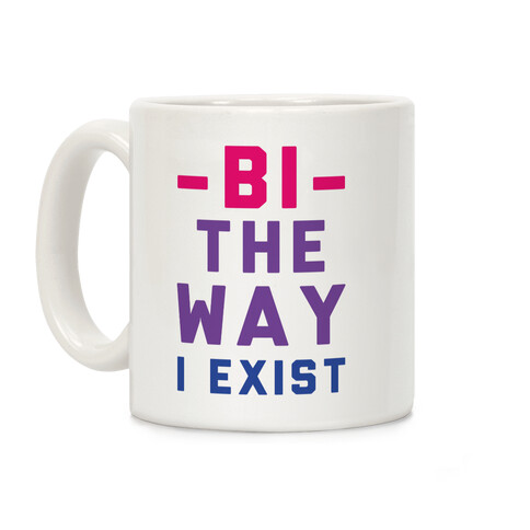Bi The Way I Exist Coffee Mug