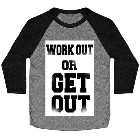 Work Out Or Get Out Baseball Tee