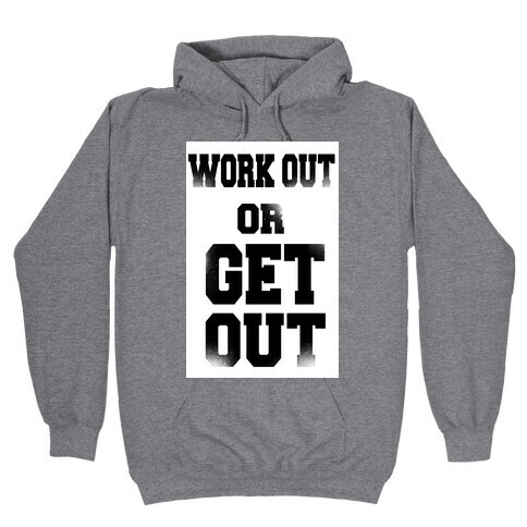 Work Out Or Get Out Hooded Sweatshirt