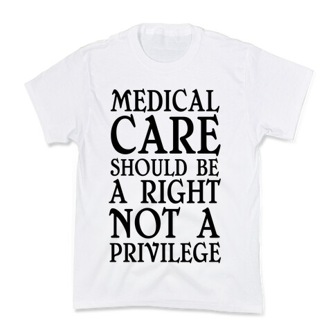 Medical Care Should Be A Right, Not A Privilege (black) Kids T-Shirt