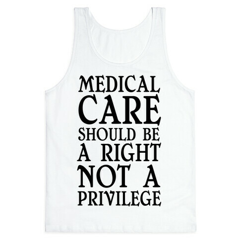 Medical Care Should Be A Right, Not A Privilege (black) Tank Top