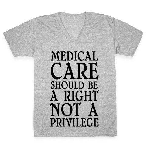 Medical Care Should Be A Right, Not A Privilege (black) V-Neck Tee Shirt