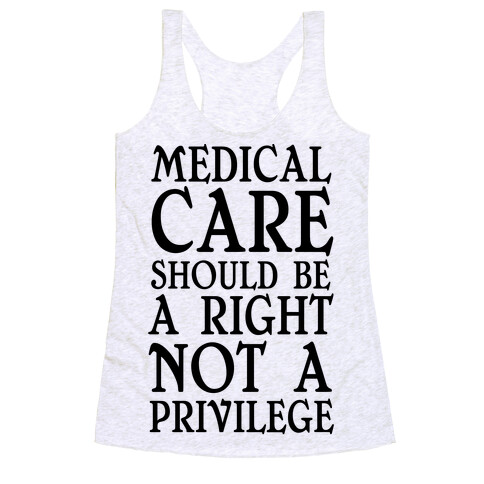 Medical Care Should Be A Right, Not A Privilege (black) Racerback Tank Top