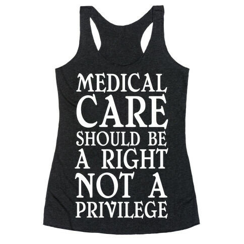 Medical Care Should Be A Right, Not A Privilege Racerback Tank Top