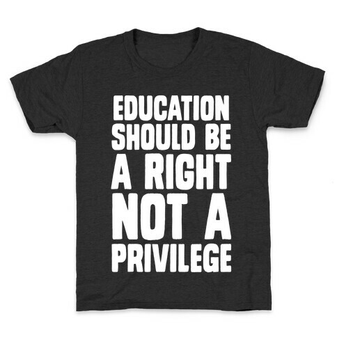 Education Should Be A Right, Not A Privilege Kids T-Shirt