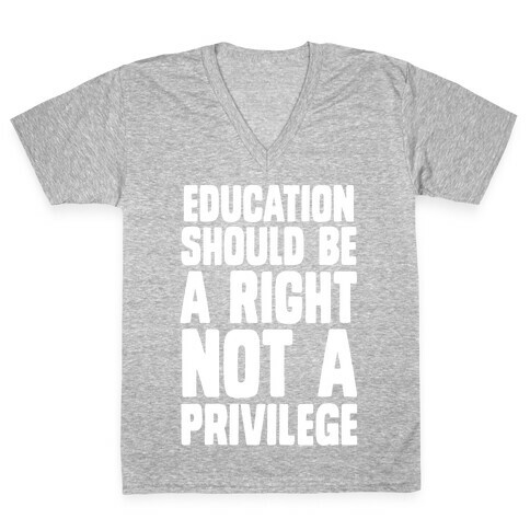 Education Should Be A Right, Not A Privilege V-Neck Tee Shirt