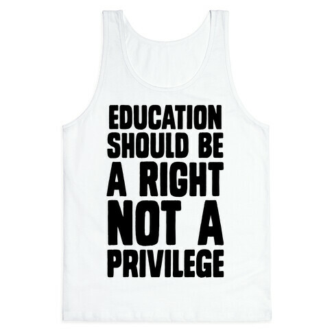 Education Should Be A Right, Not A Privilege (black) Tank Top