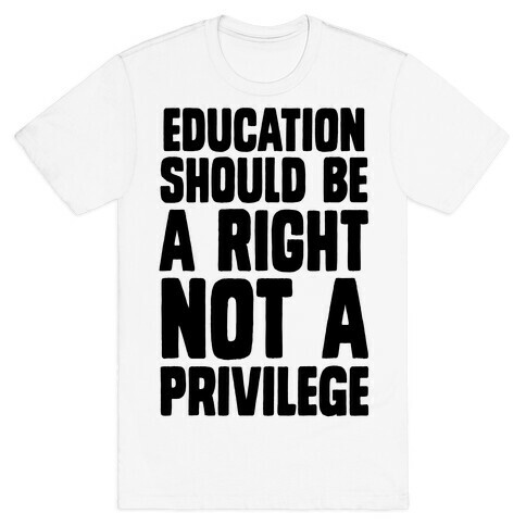 Education Should Be A Right, Not A Privilege (black) T-Shirt