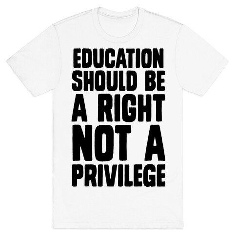 Education Should Be A Right, Not A Privilege (black) T-Shirt