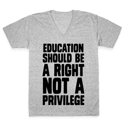 Education Should Be A Right, Not A Privilege (black) V-Neck Tee Shirt