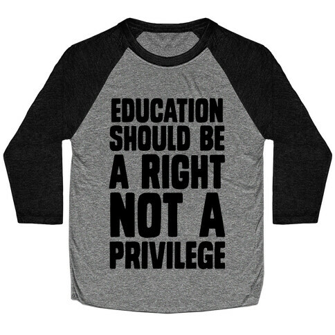 Education Should Be A Right, Not A Privilege (black) Baseball Tee