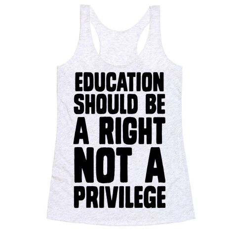 Education Should Be A Right, Not A Privilege (black) Racerback Tank Top