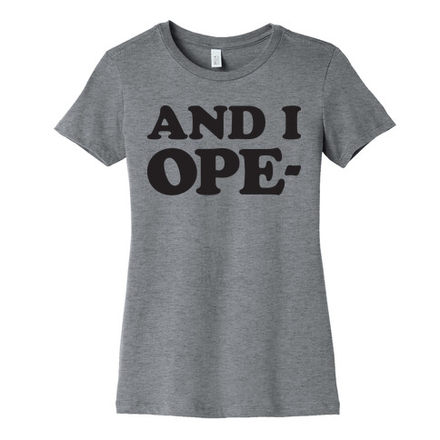 And I Ope- Womens T-Shirt