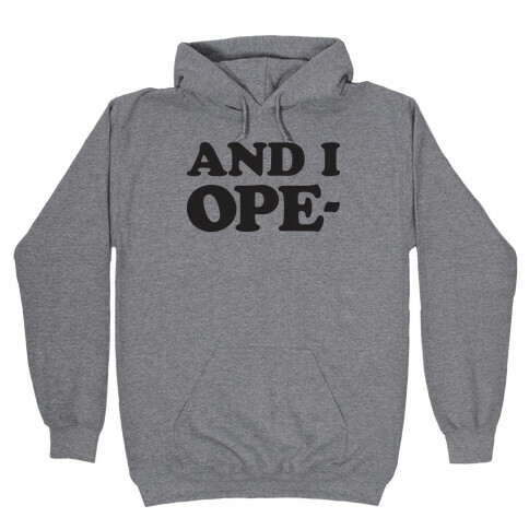 And I Ope- Hooded Sweatshirt