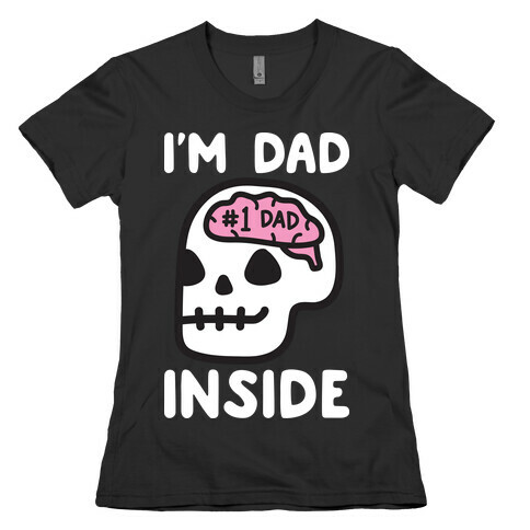 I'm Dad Inside Womens T-Shirt